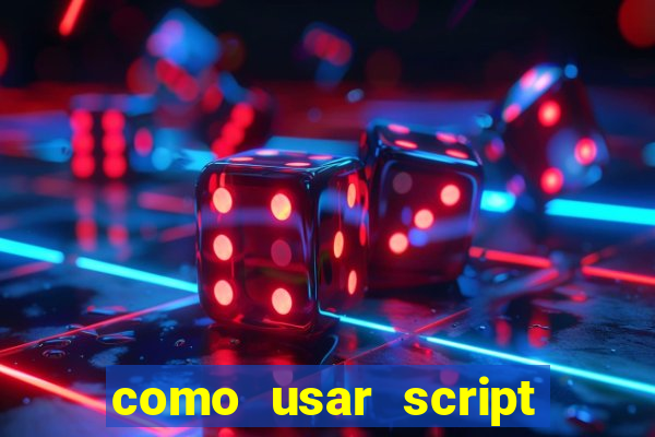 como usar script no cmsp